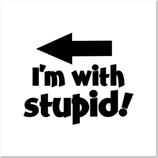 I'm With Stupid! Posters and Art